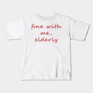 fine with me, elderly Kids T-Shirt